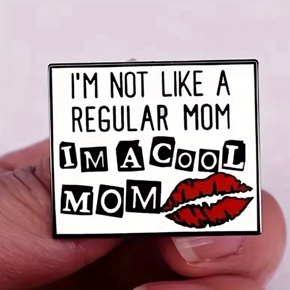 Unbranded Jewelry - “I’m Not Like a Regular Mom, I’m a Cool Mom” Enamel Pin – Mean Girls Inspired